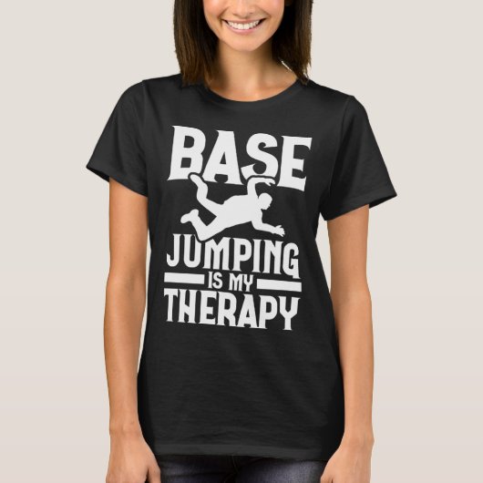 Base Jumping Is My Therapy Parachuting Base Jumper T-shirt (Voorkant)