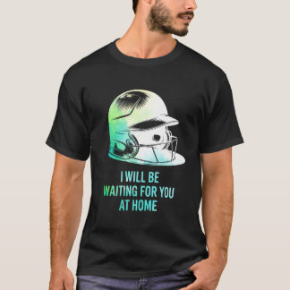 BasebaIl I Will Be Waiting For You At Home Funny S T-shirt