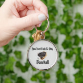 Baseball die je nodig hebt, is grappige Logo, Sleutelhanger (Hand)