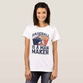 Baseball is een man maker t-shirt (Voorkant volledig)
