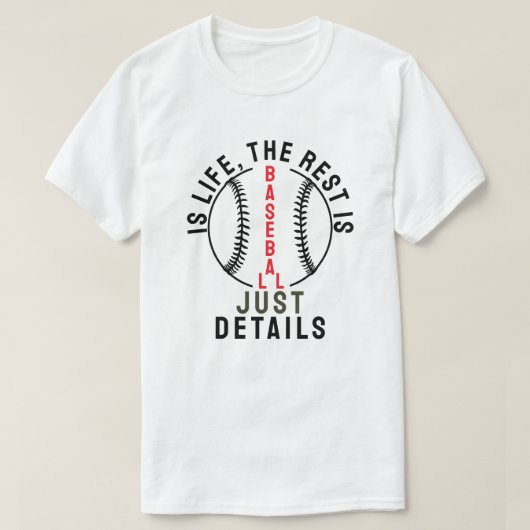 Baseball is life, the rest is just details t-shirt (Design voorkant)