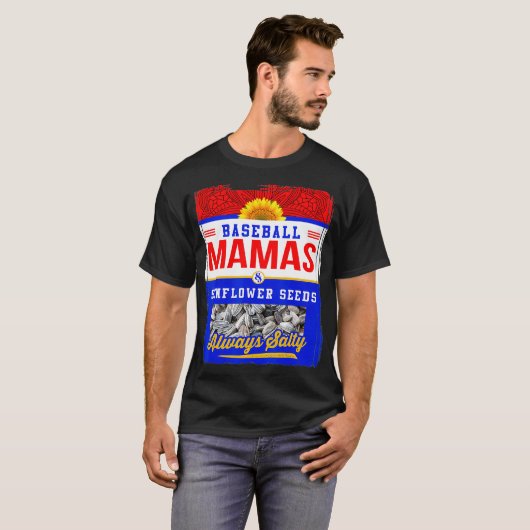 Baseball Mamas and Sunflower Seeds Altijd zout T-shirt (Voorkant volledig)