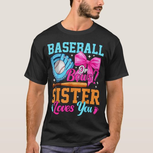 Baseball Or Bows Your Sister Loves You Gender Reve T-shirt (Voorkant)