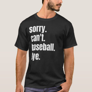 Baseball Player heeft geen kans om honkbal te vier T-shirt