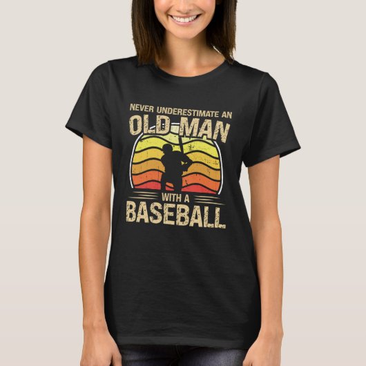 Baseball Player Men Women Never Underestimate An O T-shirt (Voorkant)