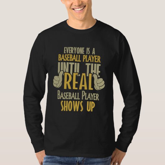 Baseball Player Until The Real One Shows Up T-shirt (Voorkant)