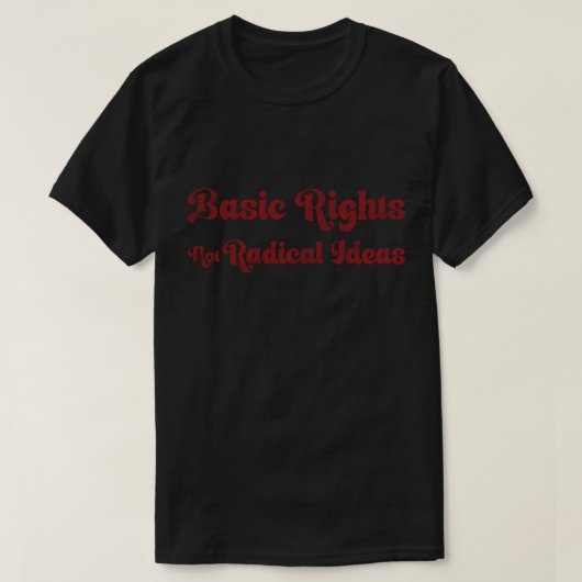 Basic Rights Not Radical Ideas Quote  T-shirt (Design voorkant)