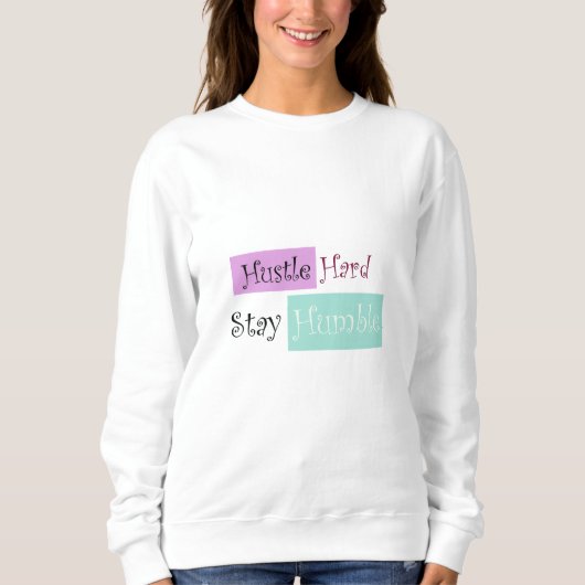 Basic Sweatshirt Hustle Hard Stay Humble (Voorkant)