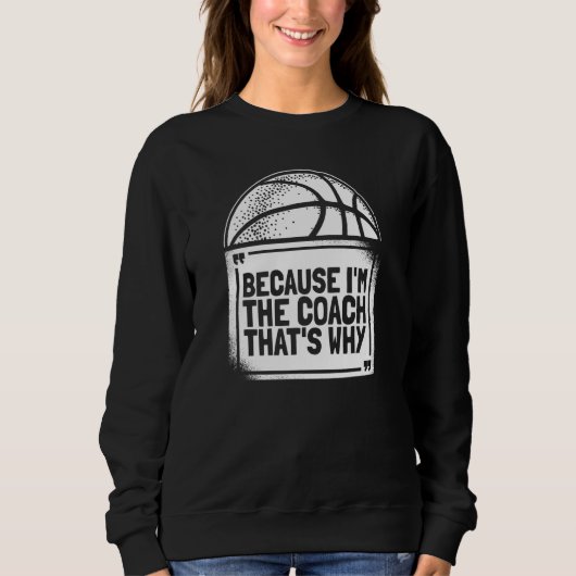 Basketbal Coach Trainer, omdat ik de coach ben Trui (Voorkant)
