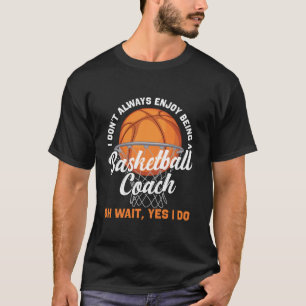 Basketbal coach vind ik niet altijd leuk om te zij t-shirt