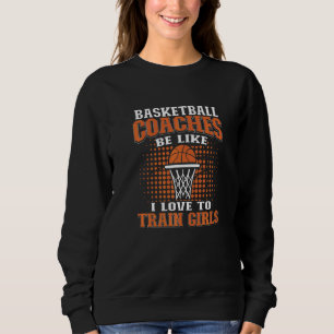 Basketbal coaches zijn als liefde om meisjes te tr trui