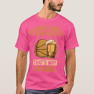 Basketbal en bier, daarom ben ik hier t-shirt