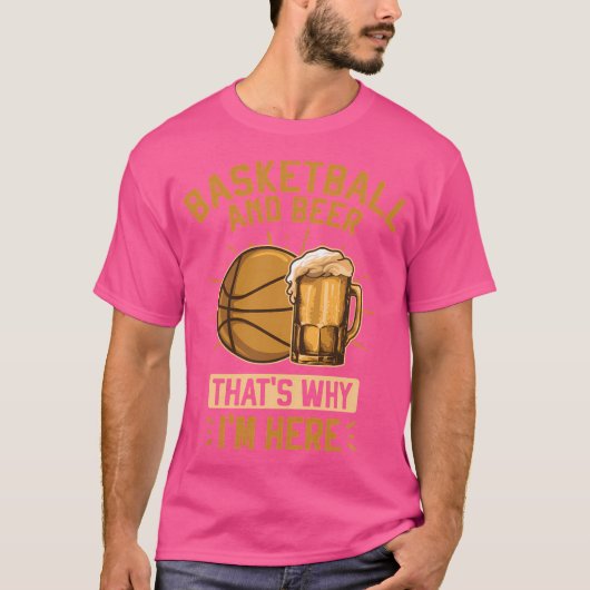 Basketbal en bier, daarom ben ik hier t-shirt (Voorkant)