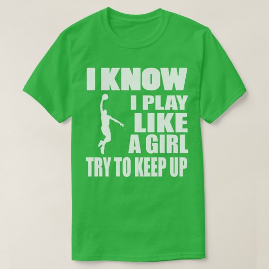 Basketbal, ik weet dat ik speel als een meisje t-shirt (Design voorkant)