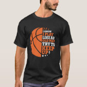 Basketbal is leuk als een oud Man en probeert bij T-shirt (Voorkant)