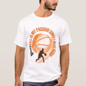 BASKETBAL is mijn passie sinds mijn geboorte T-shirt (Voorkant)