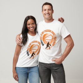BASKETBAL is mijn passie sinds mijn geboorte T-shirt