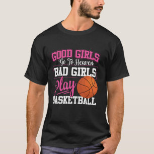 Basketbal Meisje Vrouw Goede Meisjes Ga naar de he T-shirt