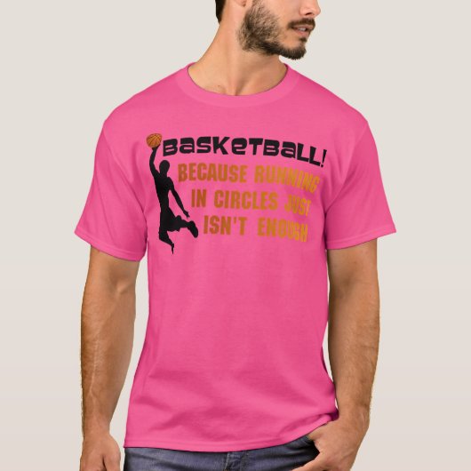 Basketbal omdat het lopen in cirkels is gewoon nie t-shirt (Voorkant)