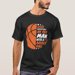 Basketbal onderschat nooit een oud Man T-shirt