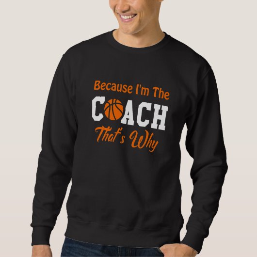 Basketbal Sportcoach - Omdat Ik De Coach Ben Th Trui (Voorkant)