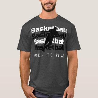 Basketball Geboren in Play T-shirt