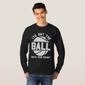 Basketball I ve Got the Ball What s Your Excuse T-shirt (Voorkant volledig)
