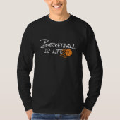 Basketball is leven t-shirt (Voorkant)