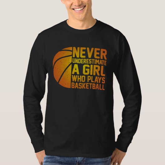 Basketball Never Underestimate A Girl Who Plays Ba T-shirt (Voorkant)