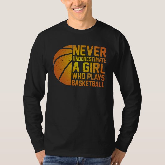 Basketball Never Underestimate A Girl Who Plays Ba T-shirt (Voorkant)