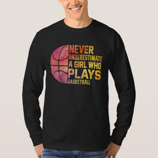 Basketball Never Underestimate A Girl Who Plays Ba T-shirt (Voorkant)
