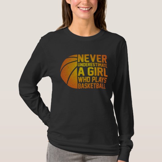 Basketball Never Underestimate A Girl Who Plays Ba T-shirt (Voorkant)
