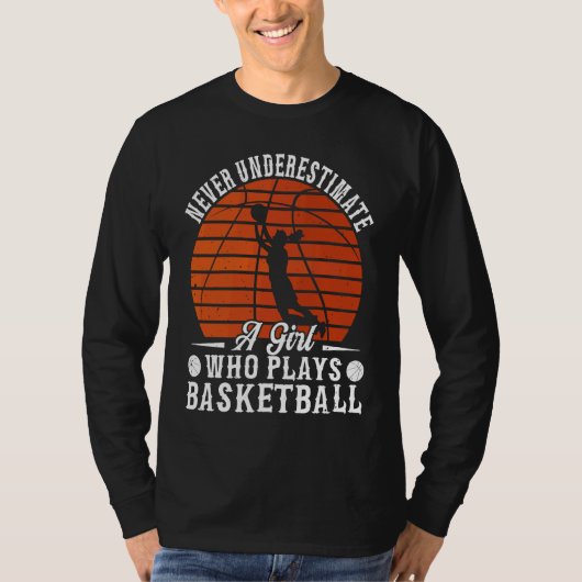 Basketball Never Underestimate A Girl Who Plays Ba T-shirt (Voorkant)