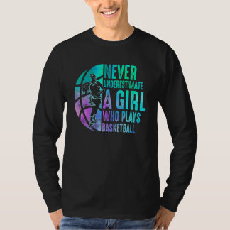 Basketball Never Underestimate A Girl Who Plays Ba T-shirt