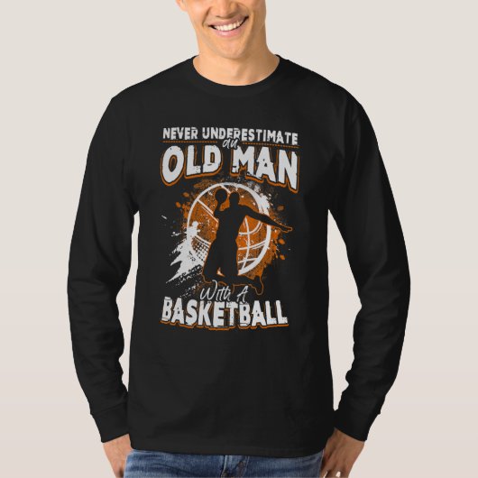 Basketball onderschat nooit een oud Man met een B T-shirt (Voorkant)