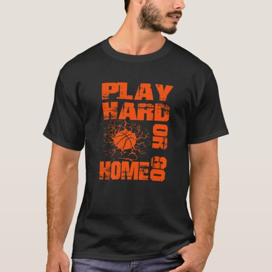 Basketball Play Hard Or Go Home  Basketball Fan T-shirt (Voorkant)