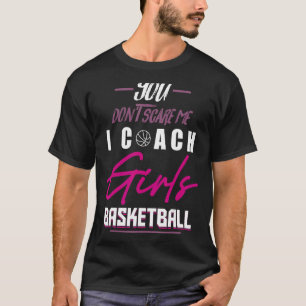 Basketball Player Coach Team Baller Girl Trainor T-shirt