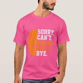 Basketballer sorry kan niet op basketbal wachten t-shirt