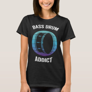 Bass Drum Addict  Kick Drums T-shirt