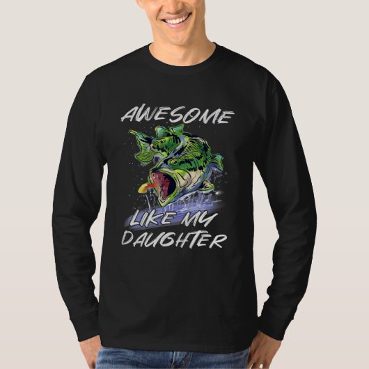 Bass Fishing Father s Day Awesome Like My Daughter T-shirt (Voorkant)