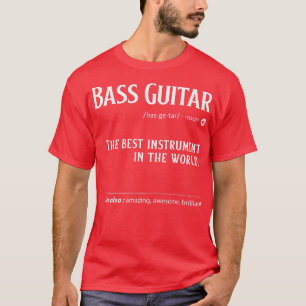 Bass Guitar Definition The Best Instrument In T-shirt
