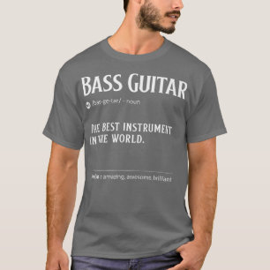 Bass Guitar Definition The Best Instrument In T-shirt