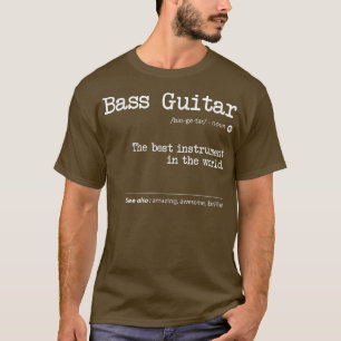 Bass Guitar Definition The Best Instrument In T-shirt
