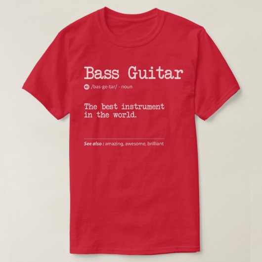Bass Guitar Definition The Best Instrument In The  T-shirt (Design voorkant)