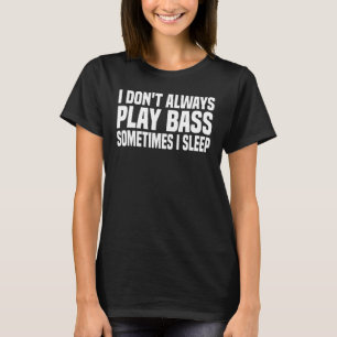 Bass Guitar Player Music But Instrument 3 T-shirt