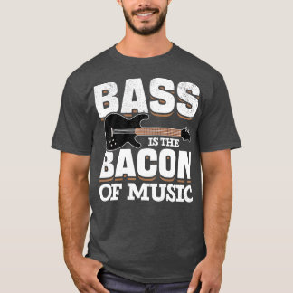 Bass Guitar Players Bass is de bacon of Music Bass T-shirt