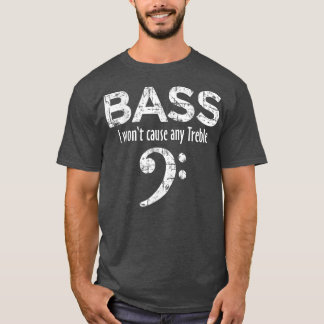 BASS ik zal geen Treble Bass Player veroorzaken T-shirt