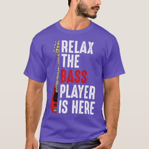 Bass Player Bass Guitar Relax The Bass Player Play T-shirt