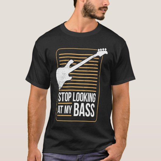 Bass Player Pun Stop Looking At My Bass T-shirt (Voorkant)