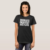 Bass Player World's Okayest Funny T-shirt (Voorkant volledig)